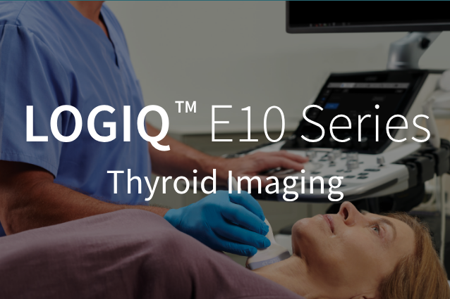LOGIQ E10 Series / Thyroid